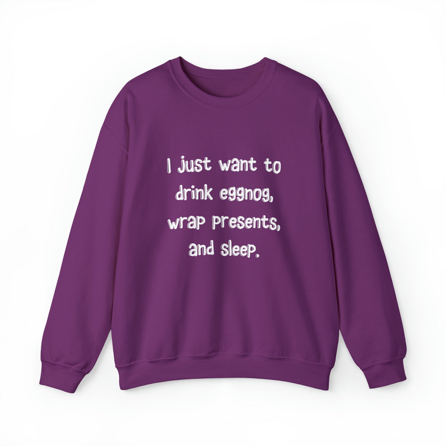 I Just Want to Drink Eggnog, Wrap Presents, and Sleep Christmas Sweatshirt | Christmas Jumper | Unique Mens, Womens, Unisex Xmas Sweaters
