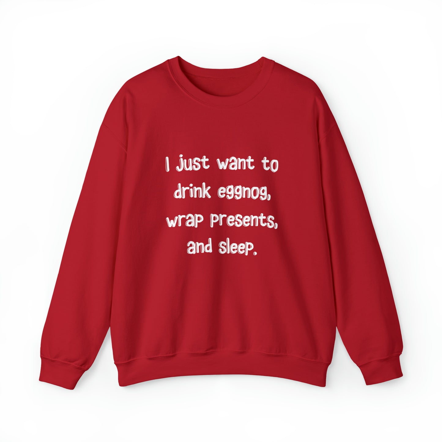 I Just Want to Drink Eggnog, Wrap Presents, and Sleep Christmas Sweatshirt | Christmas Jumper | Unique Mens, Womens, Unisex Xmas Sweaters