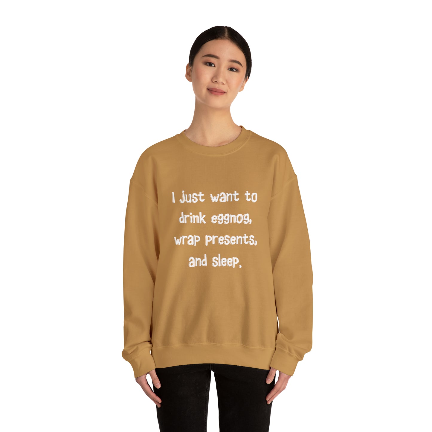 I Just Want to Drink Eggnog, Wrap Presents, and Sleep Christmas Sweatshirt | Christmas Jumper | Unique Mens, Womens, Unisex Xmas Sweaters