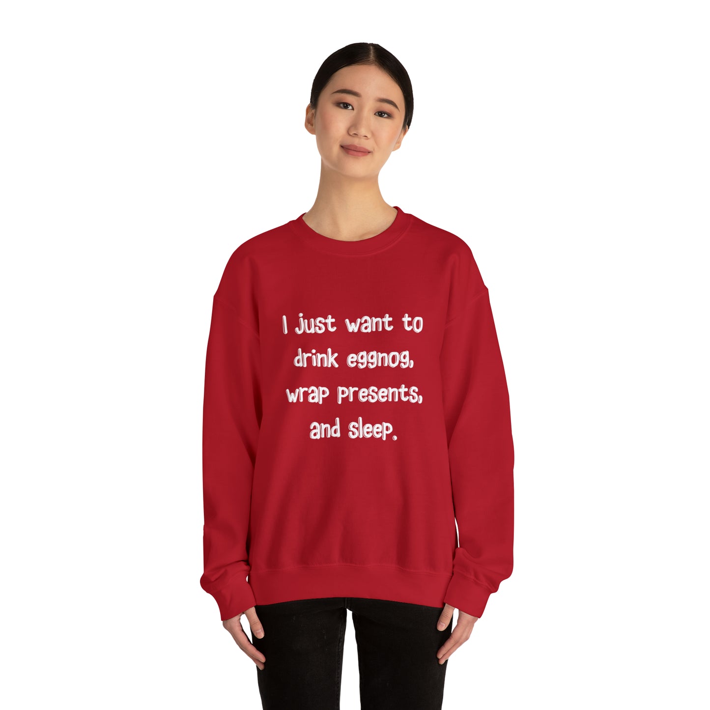 I Just Want to Drink Eggnog, Wrap Presents, and Sleep Christmas Sweatshirt | Christmas Jumper | Unique Mens, Womens, Unisex Xmas Sweaters