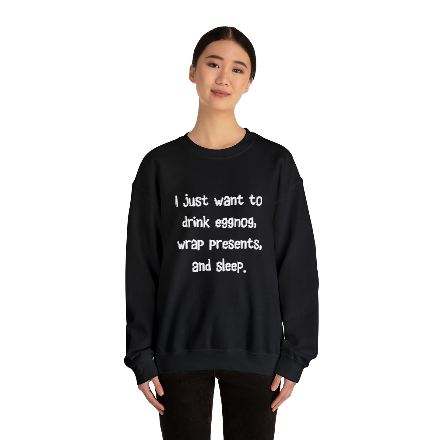 I Just Want to Drink Eggnog, Wrap Presents, and Sleep Christmas Sweatshirt | Christmas Jumper | Unique Mens, Womens, Unisex Xmas Sweaters