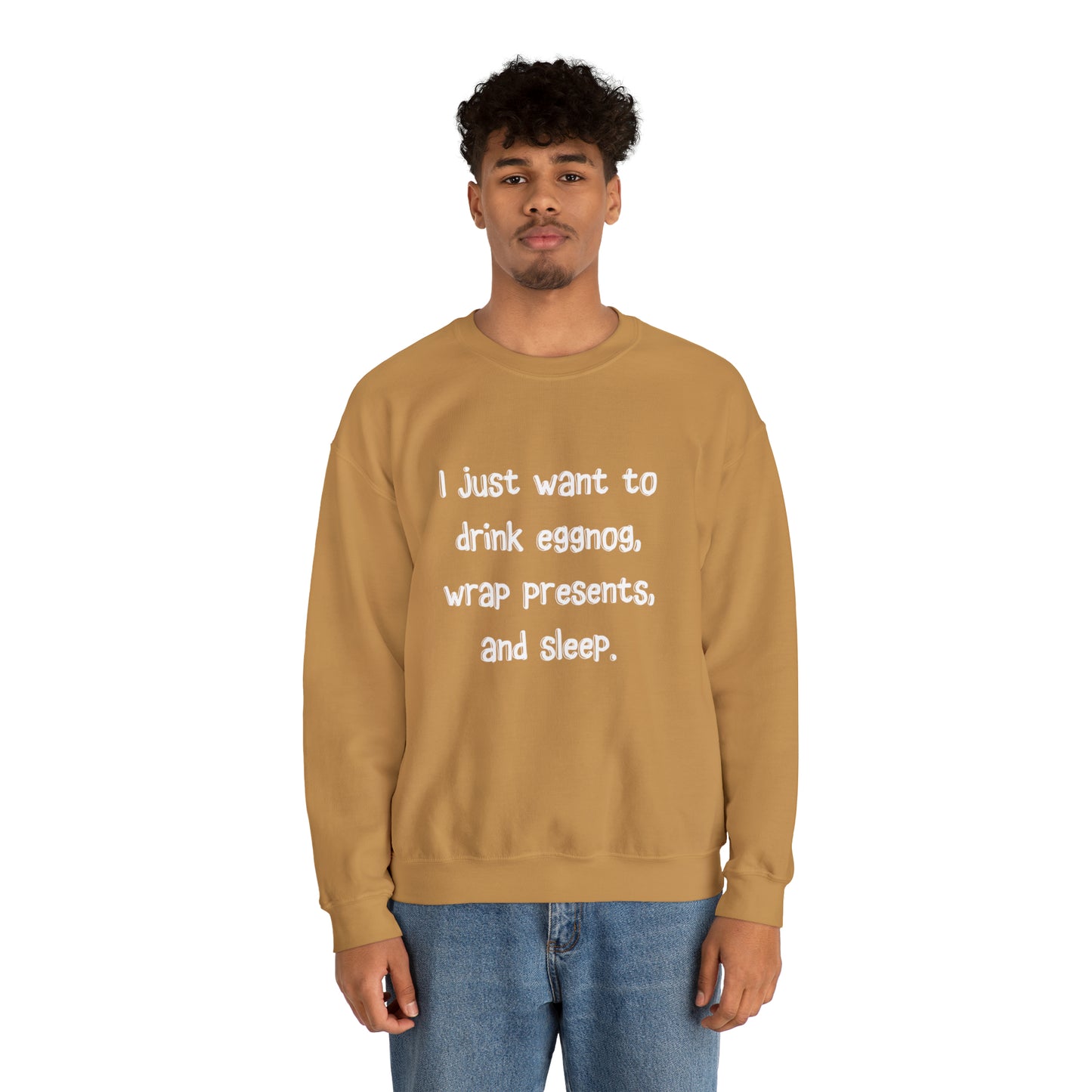 I Just Want to Drink Eggnog, Wrap Presents, and Sleep Christmas Sweatshirt | Christmas Jumper | Unique Mens, Womens, Unisex Xmas Sweaters