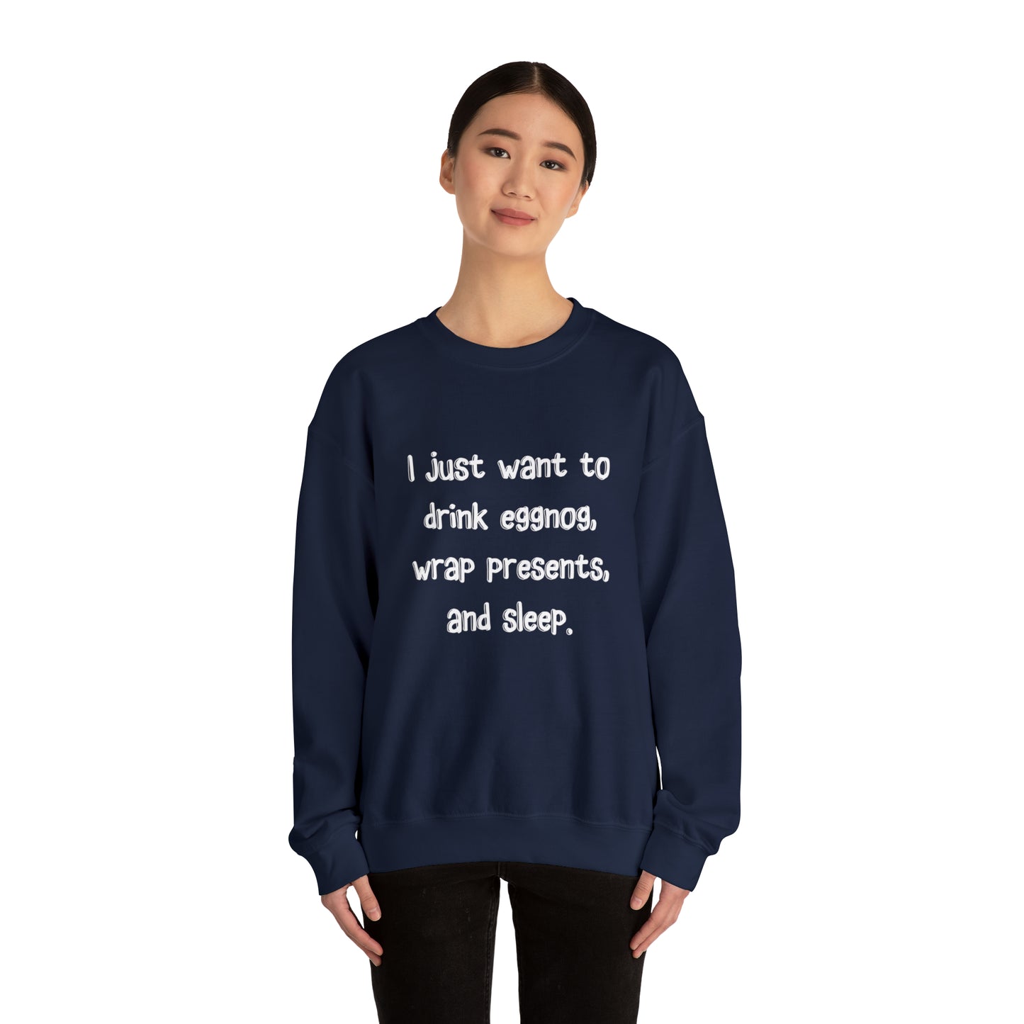 I Just Want to Drink Eggnog, Wrap Presents, and Sleep Christmas Sweatshirt | Christmas Jumper | Unique Mens, Womens, Unisex Xmas Sweaters